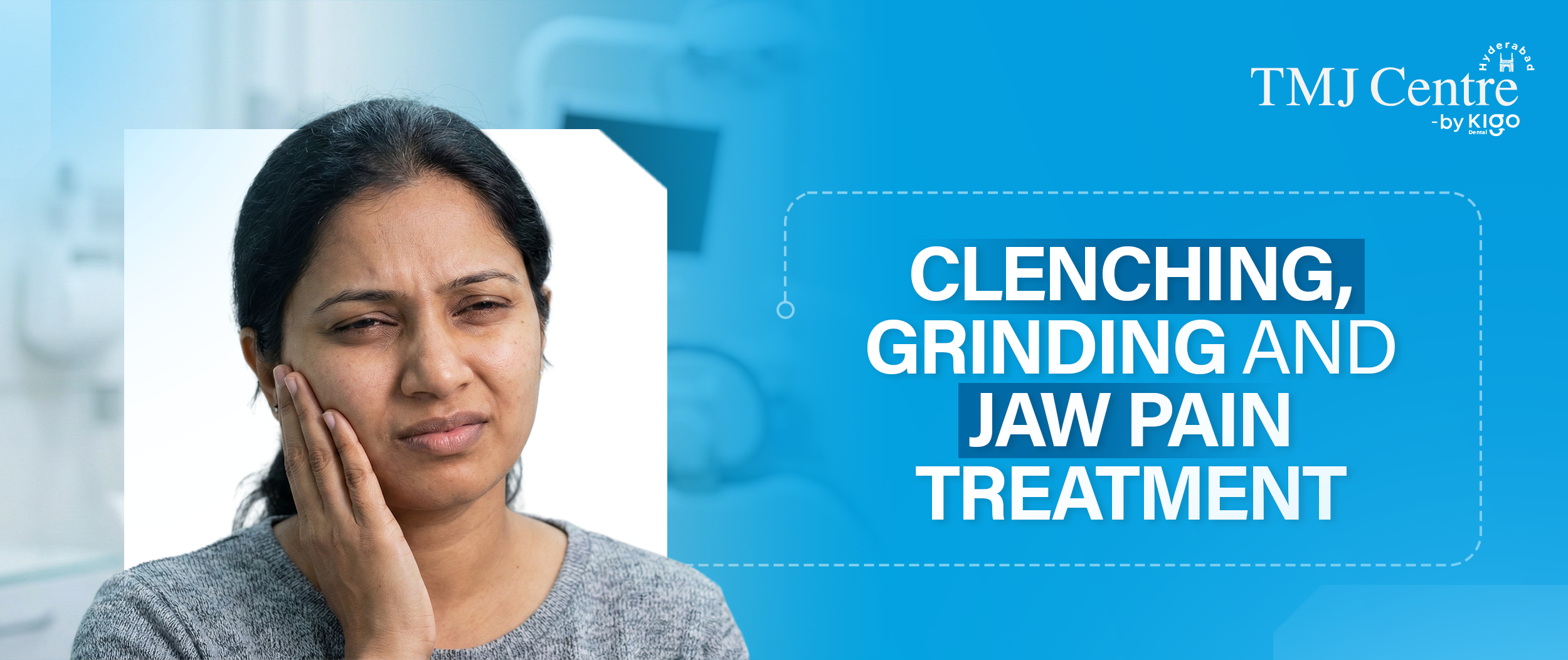 Clenching, Grinding & Jaw Pain Treatment in Hyderabad
